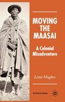 Moving the Maasai - L. Hughes - 9781349545483