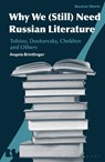 Why We (Still) Need Russian Literature - Angela (Ohio State University Brintlinger - 9781350242142