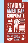 Staging American Corporate Culture - Dr Michael (Indiana University of Pennsylvania Schwartz - 9781350542419
