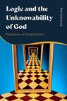 Logic and the Unknowability of God - Piotr (Jagiellonian University Urbanczyk - 9781350549494