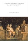 A Cultural History of Chemistry in Antiquity - Professor Marco Beretta - 9781350552036