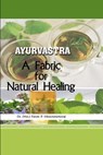 -- AYURVASTRA -- A FABRIC FOR NATURAL HEALING - (Mrs. FARIDA P. Minocheherhomji - 9781365231414