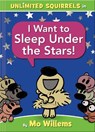 I Want to Sleep Under the Stars!-An Unlimited Squirrels Book - Mo Willems - 9781368053358