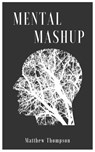 Mental Mashup - Matthew Thompson - 9781370251322