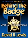 Behind the Badge: Small Town Troublemakers - David R Lewis - 9781370661909