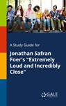A Study Guide for Jonathan Safran Foer's Extremely Loud and Incredibly Close - Cengage Learning Gale - 9781375379694