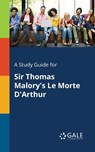 A Study Guide for Sir Thomas Malory's Le Morte D'Arthur - Cengage Learning Gale - 9781375399500