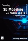 Exploring 3D Modeling with CINEMA 4D R19: A Beginner’s Guide - Pradeep Mamgain - 9781386131007