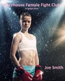 Warehouse Female Fight Club (A Catfight Novel) - Joe Smith - 9781386142010