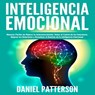 Inteligencia Emocional, Maneras Fáciles de Mejorar tu Autoconocimiento, Tomar el Control de tus Emociones, Mejorar tus Relaciones y Garantizar el Dominio de la Inteligencia Emocional. - Daniel Patterson - 9781393487029