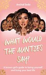 What Would the Aunties Say? - Anchal Seda - 9781398505605