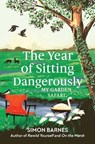 The Year of Sitting Dangerously - Simon Barnes - 9781398518902
