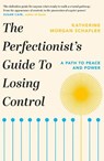 The Perfectionist's Guide to Losing Control - Katherine Morgan Schafler - 9781398700215