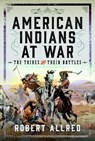 American Indians at War - Robert Allred - 9781399052450