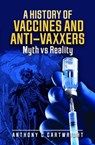 A History of Vaccines and Anti-Vaxxers - Anthony C Cartwright - 9781399069731