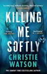 Killing Me Softly - Christie Watson - 9781399613132