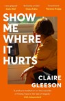 Show Me Where It Hurts - Claire Gleeson - 9781399734745