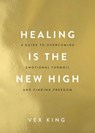 HEALING IS THE NEW HIGH - Vex King - 9781401961244