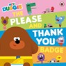 Hey Duggee: The Please and Thank You Badge - Hey Duggee - 9781405980777