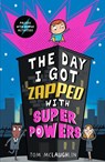 The Day I Got Zapped with Super Powers - Tom McLaughlin - 9781406389654