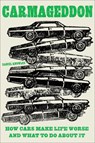 Carmageddon: How Cars Make Life Worse and What to Do about It - Daniel Knowles - 9781419758805