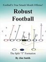 Football's True Smash Mouth Offense! Robust Football - Jim Smith - 9781420846119