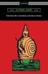 Ubu Roi, Ubu Cuckolded, and Ubu in Chains - Alfred Jarry - 9781420978711