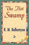 The Hot Swamp - M Ballantyne R M Ballantyne ; R M Ballantyne - 9781421896755
