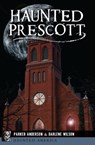 Haunted Prescott - Parker Anderson ; Darlene Wilson - 9781439665213