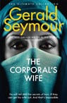 The Corporal's Wife - Gerald Seymour - 9781444758573