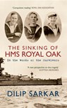 The Sinking of HMS Royal Oak - Dilip Sarkar - 9781445607436