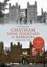 Chatham Naval Dockyard & Barracks Through Time - Clive Holden - 9781445618999