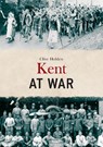 Kent at War - Clive Holden - 9781445680736