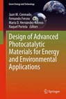 Design of Advanced Photocatalytic Materials for Energy and Environmental Applications - Juan M. Coronado ; Fernando Fresno ; Maria D. Hernandez-Alonso ; Raquel Portela - 9781447159179