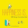 Happiness Is . . . 200 Things I Love About Dad - Ralph Lazar ; Napoleon Hill - 9781452147741