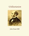 Utilitarianism - John Stuart Mill - 9781453857526