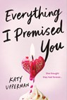 Everything I Promised You - Katy Upperman - 9781464217784