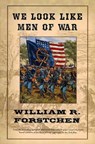 We Look Like Men of War - William R. Forstchen - 9781466802681