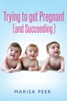 Trying to get Pregnant (and Succeeding) - Marisa Peer - 9781469942179