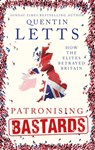Patronising Bastards - Quentin Letts - 9781472127358