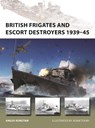 British Frigates and Escort Destroyers 1939–45 - Angus Konstam - 9781472858115