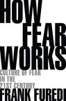 How Fear Works - Professor Frank (Professor of Sociology Furedi - 9781472972897