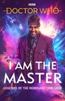Doctor Who: I Am The Master - Peter Anghelides ; Mark Wright ; Mike Tucker ; Beverly Sanford ; Matthew Sweet ; Jac Rayner - 9781473532441