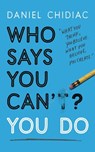 Who Says You Can't? You Do - Daniel Chidiac - 9781473684256