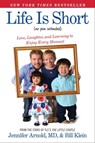 Life Is Short (No Pun Intended) - Jennifer Arnold, MD ; Bill Klein - 9781476794716