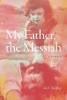 My Father, the Messiah - Gil Z. Hochberg - 9781478032915