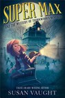 Super Max and the Mystery of Thornwood's Revenge - Susan Vaught - 9781481486835