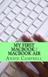 My First MacBook / MacBook Air: A Beginners Guide to Unplugging You Windows PC and Becoming a Mac User - Gadchick - 9781481802819
