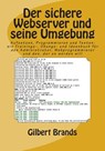 Der sichere Webserver und seine Umgebung: Aufsetzen, Programmieren und Testen: ein Trainings-, Übungs- und Ideenbuch für den Administrator, Webprogram - Gilbert Brands - 9781489565990