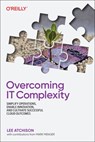 Overcoming IT Complexity - Lee Atchison - 9781492098492